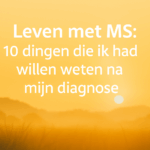 Leven met MS: 10 dingen die ik had willen weten na mijn diagnose